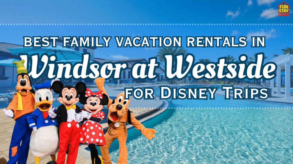 Best Windsor at Westside Family Vacation Rentals Near Disney
