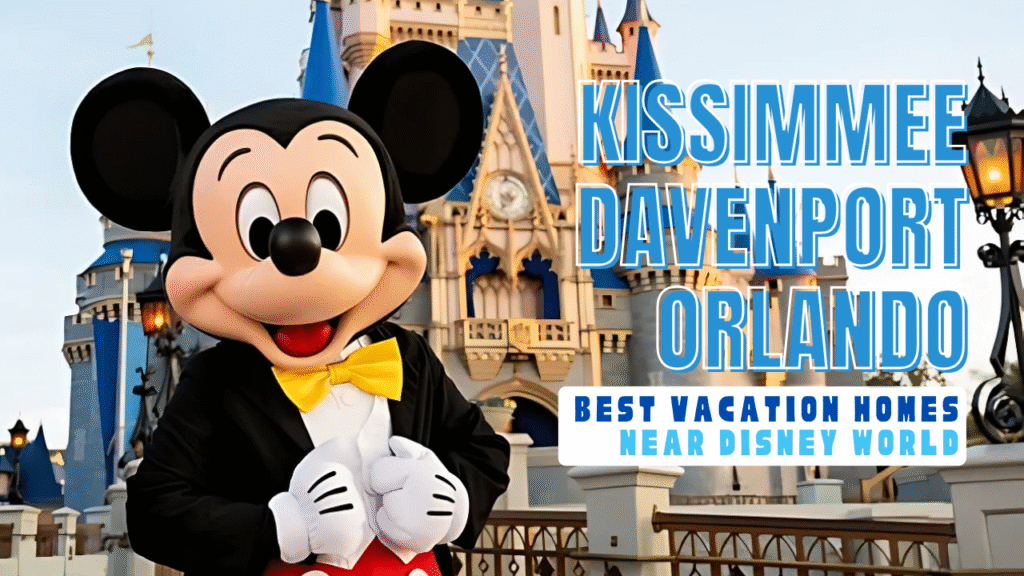 Kissimmee vs Davenport vs Orlando Best Vacation Homes Near Disney World