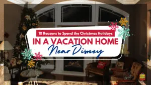 10 Reasons to Spend the Christmas Holidays in a Vacation Home Near Disney