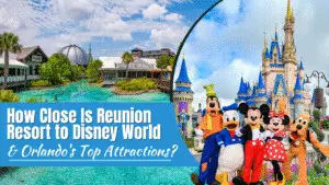 How Close Is Reunion Resort to Disney World and Orlando’s Top Attractions?