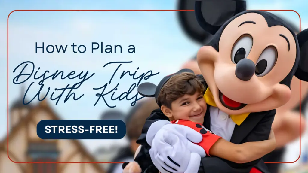 How to Plan a Disney Trip With Kids (Stress-Free!)