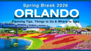 Orlando Spring Break 2026 Planning Tips, Things to Do & Where to Stay