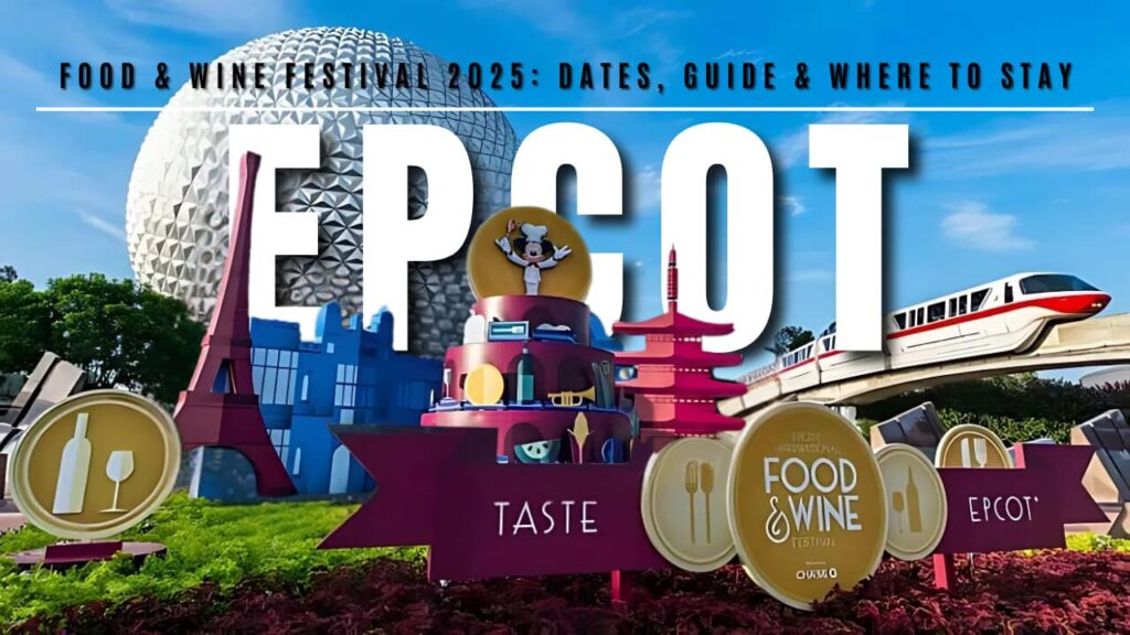 EPCOT Food & Wine Festival 2025 Your Complete Guide