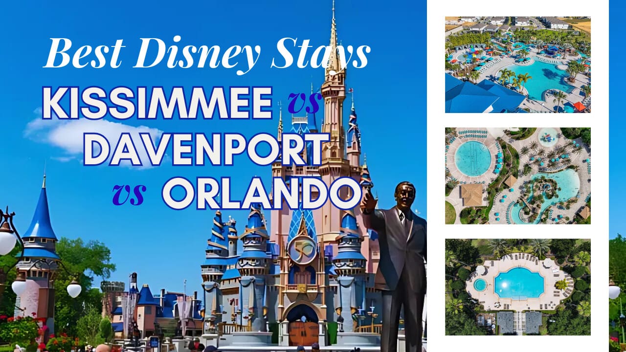 Kissimmee vs Davenport vs Orlando Best Disney Stays