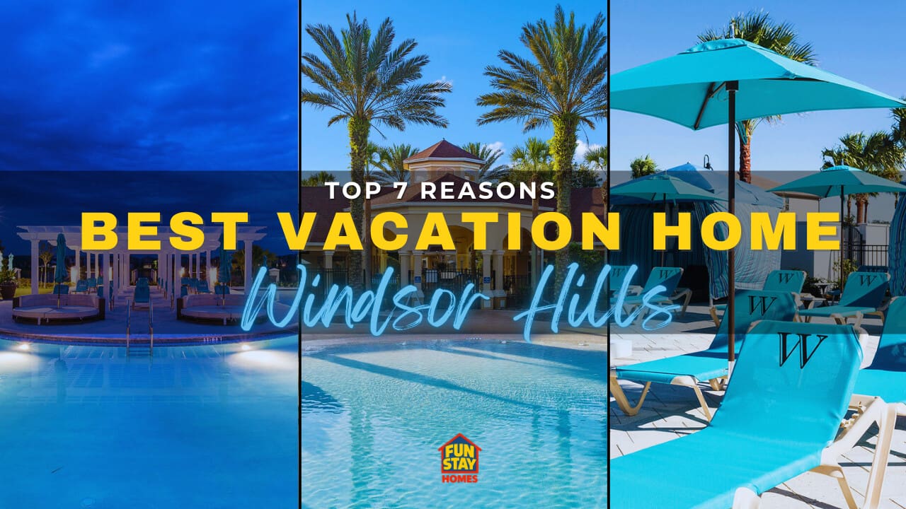 Top 7 Reasons Windsor Hills Is the Best Vacation Home Community Near Disney
