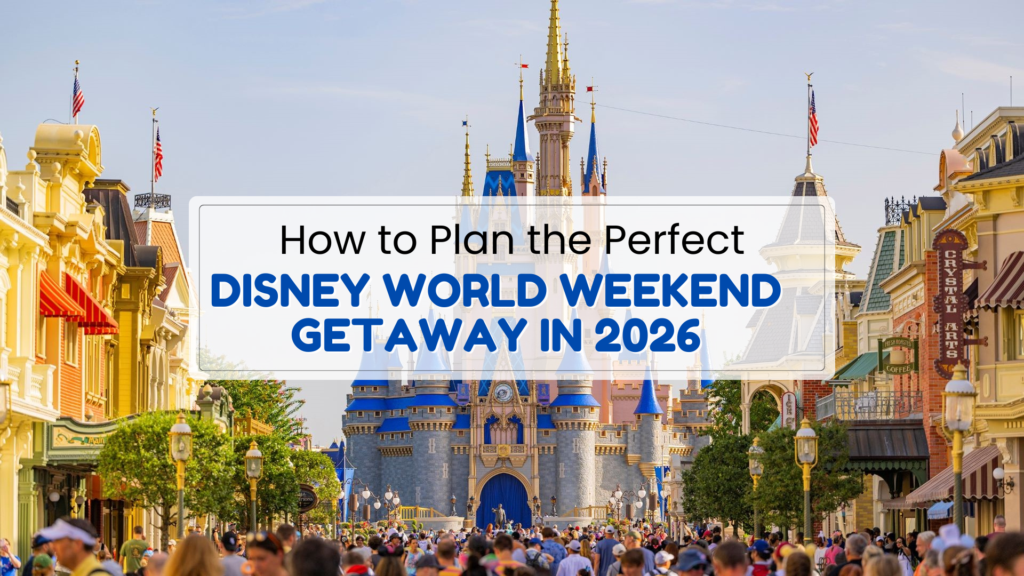 How to Plan the Perfect Disney World Weekend Getaway in 2026