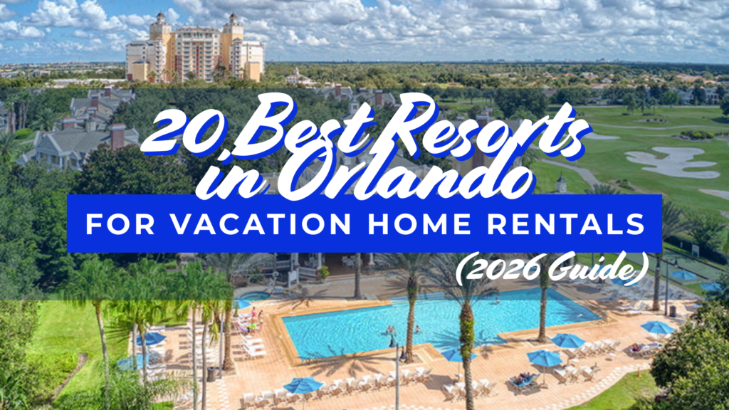 20 Best Resorts in Orlando for Vacation Home Rentals (2026 Guide)