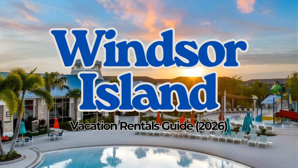 Windsor Island Resort Vacation Rentals Guide (2026)