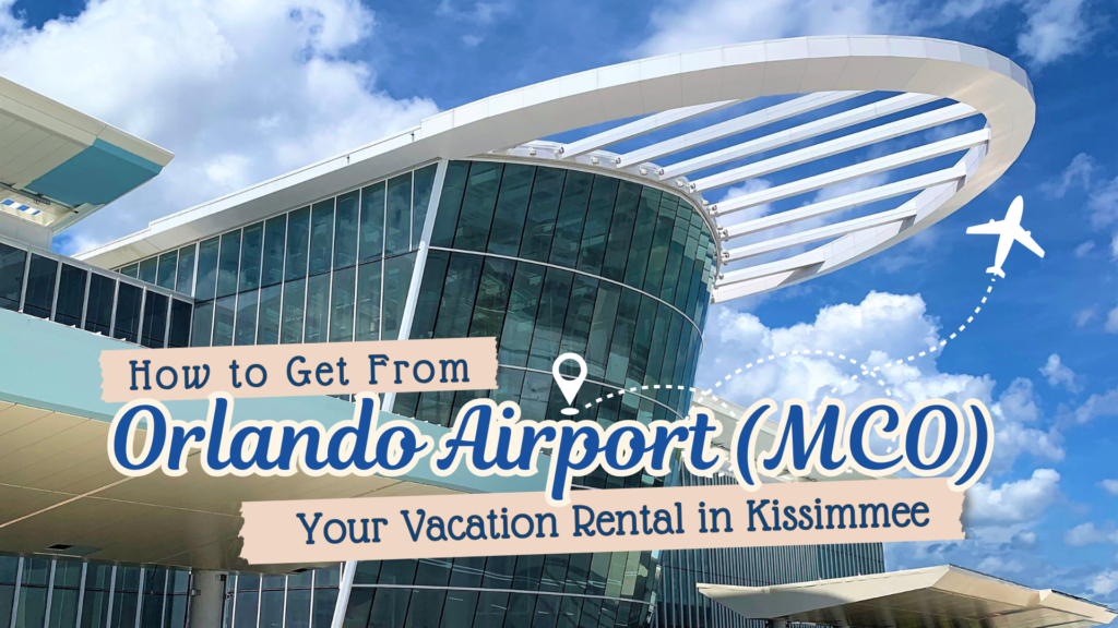 How to Get From Orlando Airport (MCO) to Your Vacation Rental in Kissimmee