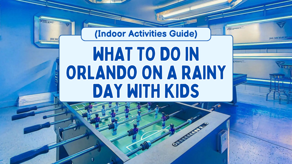 What to Do in Orlando on a Rainy Day With Kids (Indoor Activities Guide)