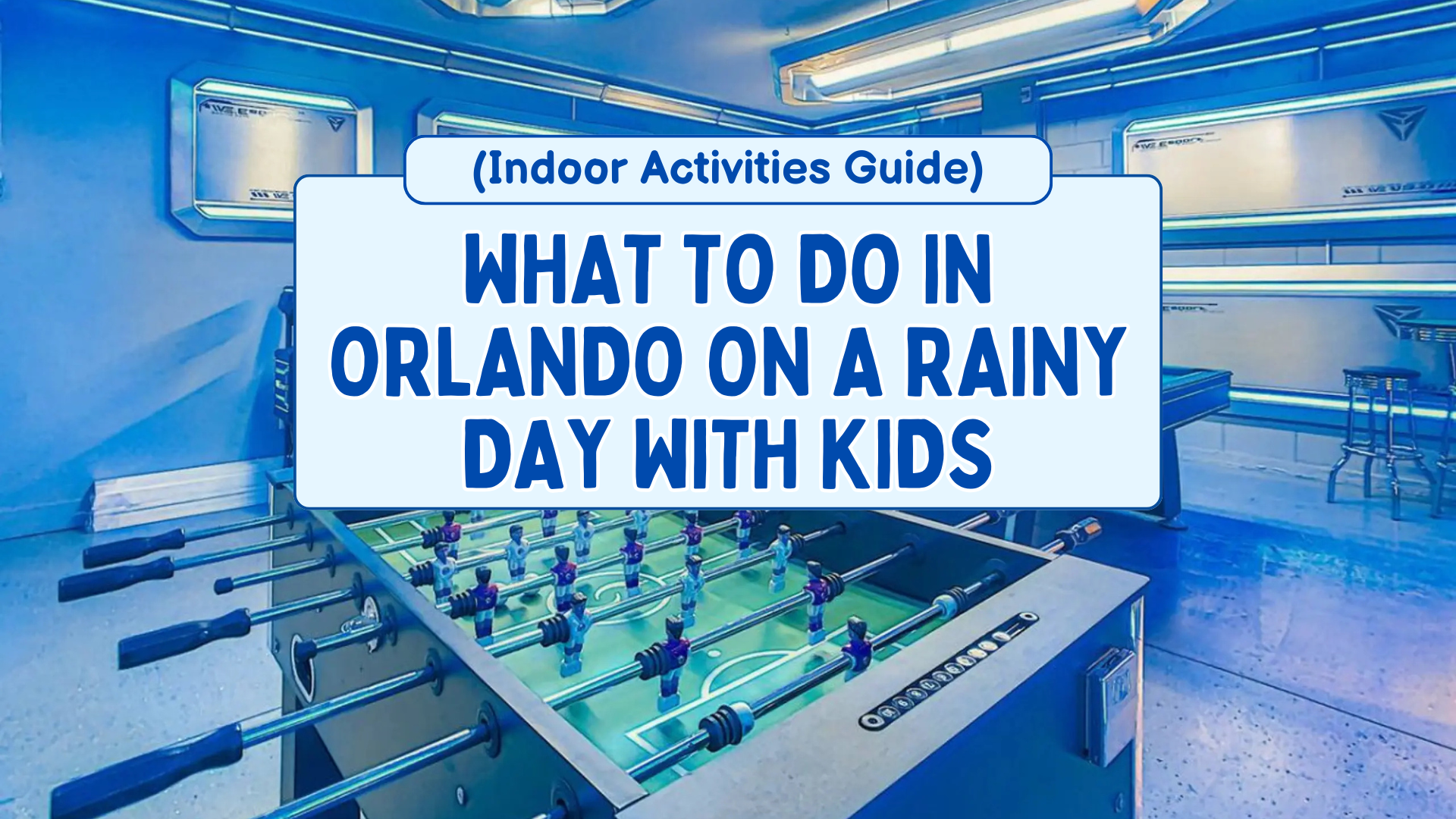 What to Do in Orlando on a Rainy Day With Kids (Indoor Activities Guide)