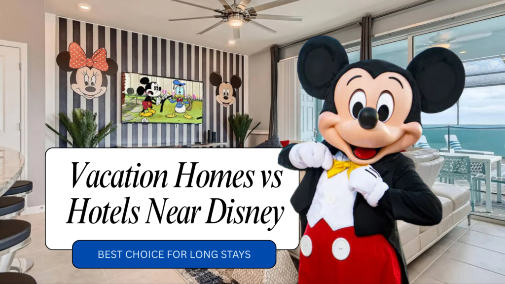 Why Vacation Homes Beat Hotels for Longer Disney Trips