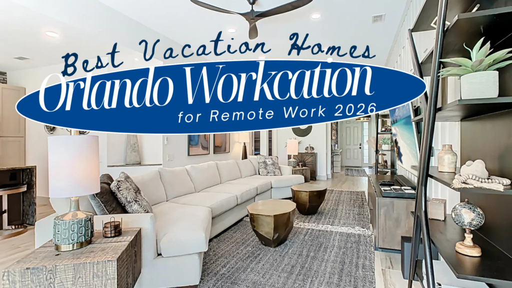 Orlando Workcation: Best Vacation Homes for Remote Work 2026