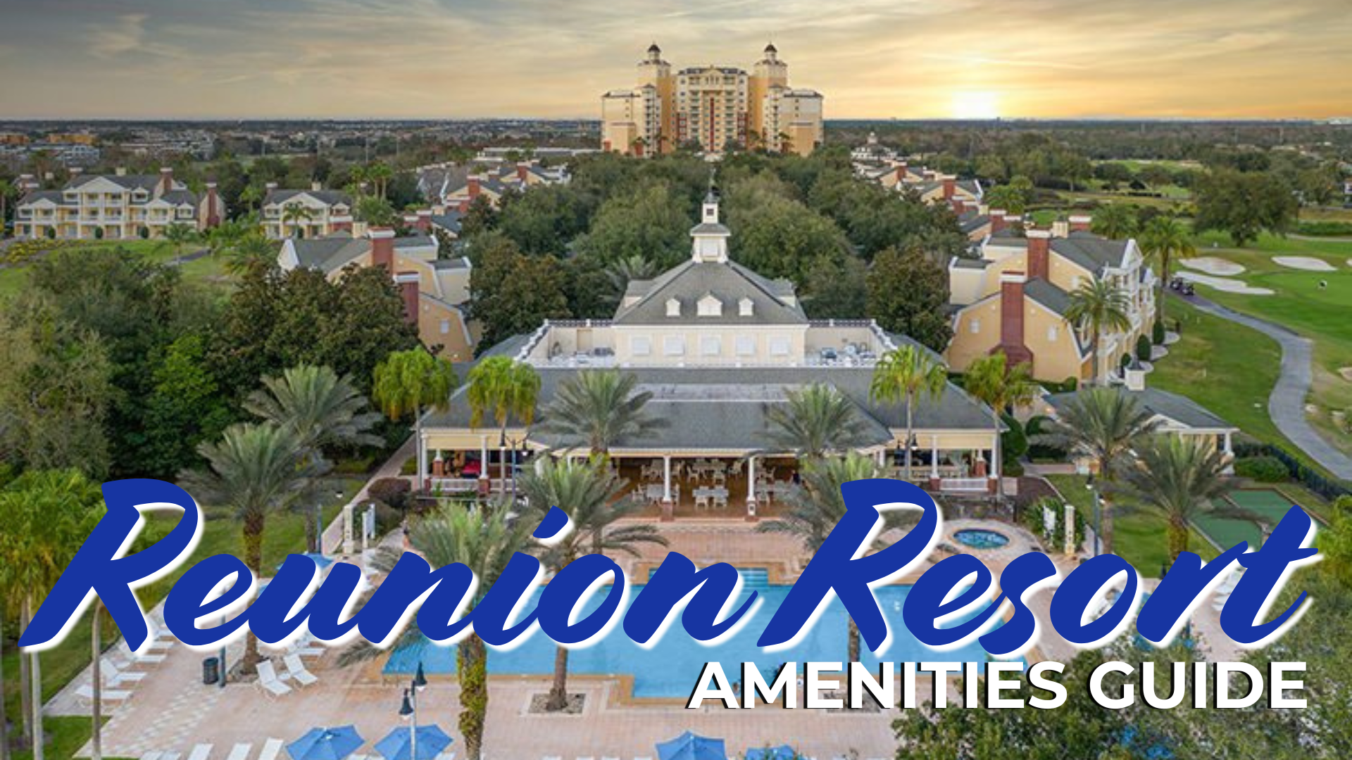 Reunion Resort Amenities Guide Pools, Water Park, Golf & More