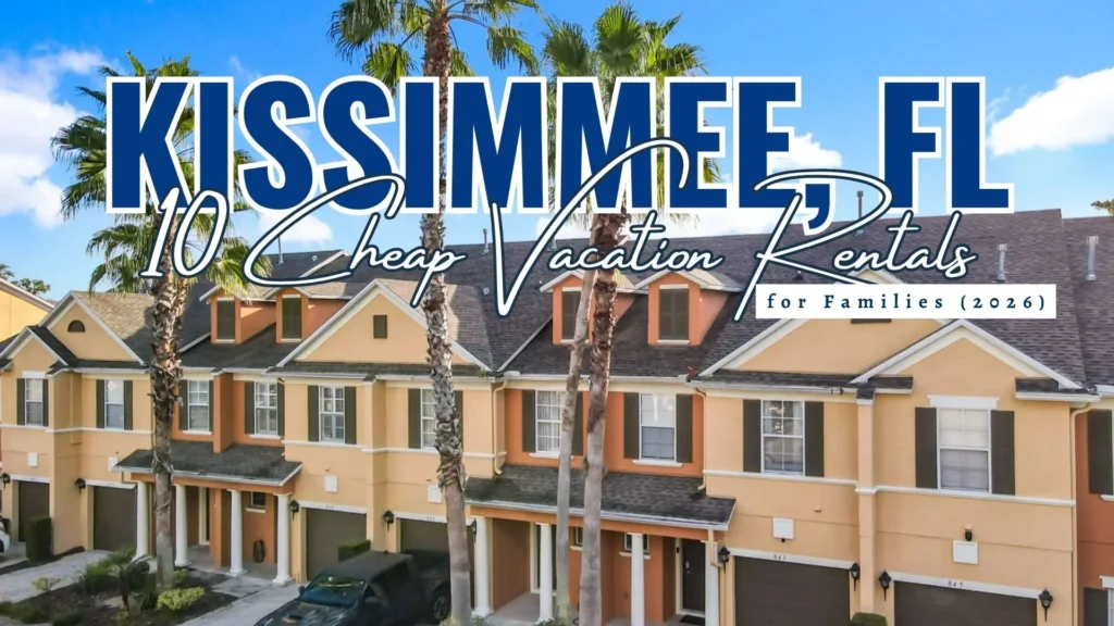 10 Cheap Vacation Rentals in Kissimmee, FL for Families (2026)