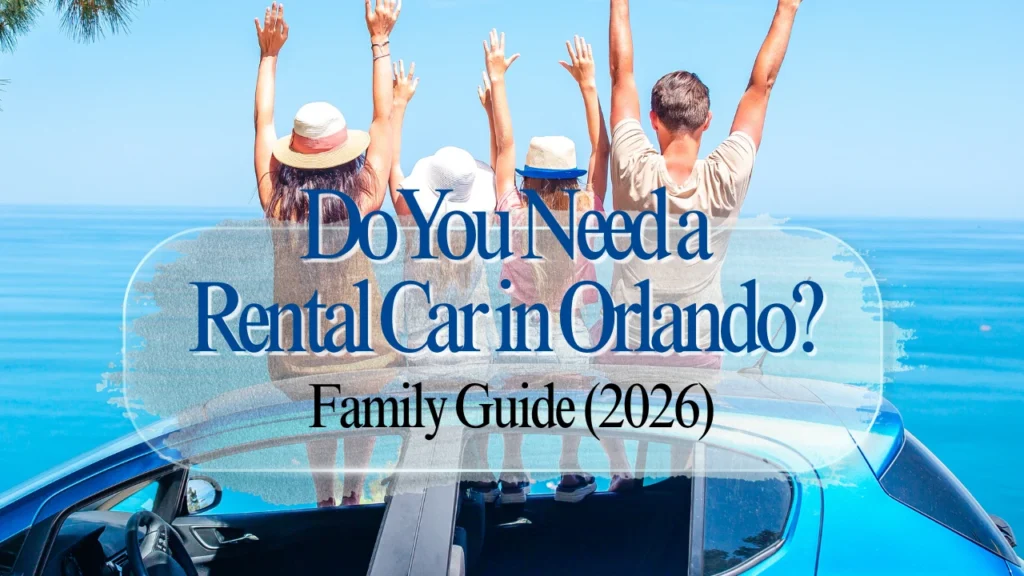 Do You Need a Rental Car in Orlando Family Guide (2026)