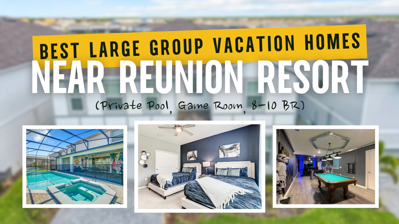 Best Large Group Vacation Homes Near Reunion Resort (Private Pool, Game Room, 8-10 BR)